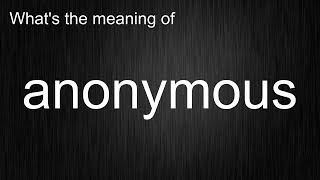 Whats the meaning of quotanonymousquot How to pronounce it [upl. by Alysoun]