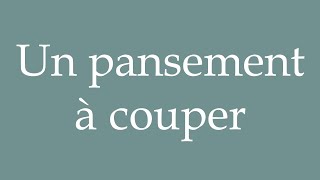 How to Pronounce Un pansement à couper A bandage to cut Correctly in French [upl. by Eelan]