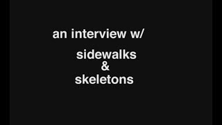 an interview w sidewalks amp skeletons [upl. by Richard]