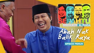 EPISOD PENUH Sepahtu Reunion Al Puasa 2019  Abah Nak Balik Raya [upl. by Draillih390]