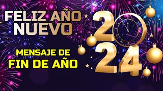 ¡Feliz Año Nuevo 2024 Mensaje de FIN DE AÑO 2023 [upl. by Ykvir]