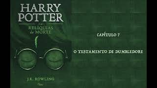 HARRY POTTER E AS RELÍQUIAS DA MORTE  CAP 7 O TESTAMENTO DE DUMBLEDORE  J K ROWLING AUDIOBOOK [upl. by Ellek]