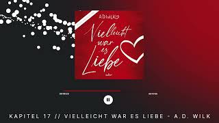 Kapitel 17 „Vielleicht war es Liebequot von AD WiLK  Romance Hörbuch [upl. by Isaak]