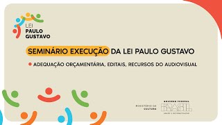 SEMINÁRIO EXECUÇÃO DA LEI PAULO GUSTAVO  Adequação orçamentária editais e recursos do audiovisual [upl. by Nolham]