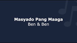 Masyado Pang Maaga  Ben amp Ben  Lyrics [upl. by Nnyliak]