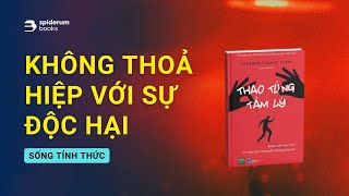 Đừng bao giờ THOẢ HIỆP với các mối quan hệ độc hại  Sách Thao Túng Tâm Lý – Shannon Thomas [upl. by Zaccaria]