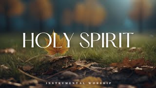 HOLY SPIRIT  Soaking Worship Music Into Heavenly Sounds  Instrumental Soaking Worship [upl. by Halyak295]