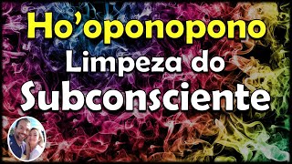 Hooponopono para Limpeza do Subconsciente [upl. by Chill]