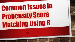 Common Issues in Propensity Score Matching Using R [upl. by Elbert]