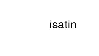 How to pronounce isatin [upl. by Nnahaid]