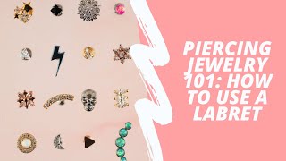 Piercing Jewelry 101  How To Use A Labret [upl. by Notsuoh]