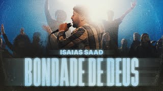 ISAIAS SAAD  BONDADE DE DEUS AO VIVO [upl. by Arrotal]