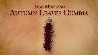 Ryan Montaño  Autumn Leaves Cumbia Official Audio [upl. by Ettedranreb]