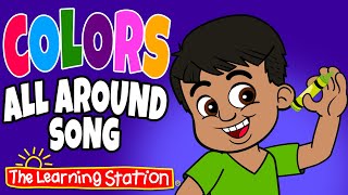 Colors All Around Song ♫ Color Songs ♫ Kids Songs by The Learning Station [upl. by Naivart]