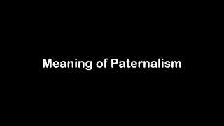 What is the Meaning of Paternalism  Paternalism Meaning with Example [upl. by Enneite]