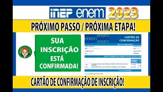 ENEM 2023 INSCRIÃ‡ÃƒO CONFIRMADA QUAL O PRÃ“XIMO PASSO JÃ TEM CARTÃƒO DE CONFIRMAÃ‡ÃƒO enen  enem [upl. by Tyika]