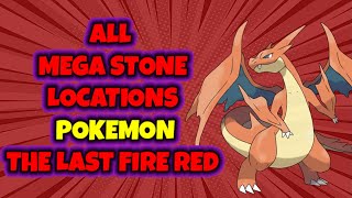 ALL MEGA STONE LOCATIONS  POKEMON THE LAST FIRE RED 403 [upl. by Llennej]