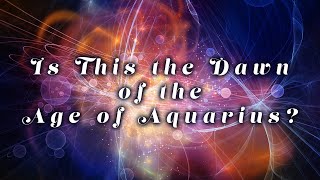 Is This The Dawn of the Age of Aquarius [upl. by Gnilyarg]