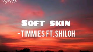 soft skin  timmies ft Shiloh lyrics [upl. by Airitac443]