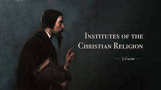 J Calvin  Chapter 4 Pt 2 FAITH WITH AN EXPLANATION OF THE APOSTLES CREED Institutes [upl. by Nesnar]