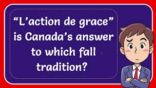 “L’action de grace” is Canada’s answer to which fall tradition [upl. by Nwatna]