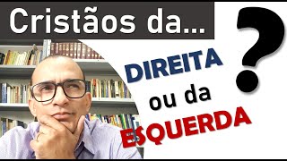 Cristãos devem ser da Direita ou da Esquerda [upl. by Felicia]