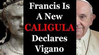 Francis Is A Spiritual CALIGULA Declares Vigano [upl. by Inez]