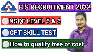 BIS EXAM 2022  NSQF LEVEL 5 amp 6  CPT SKILL TEST  COMPLETE DETAILS  HOW TO QUALIFY [upl. by Aihsila923]