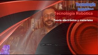 Tecnología Robótica 039 Teoría electrónica básica y materiales [upl. by Adelia910]