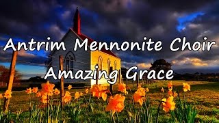 Antrim Mennonite Choir  Amazing Grace with lyrics [upl. by Siblee293]