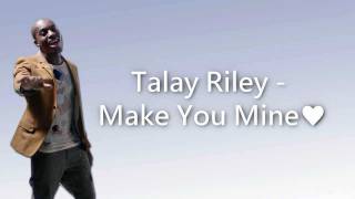 Talay Riley  Make You Mine Lyrics [upl. by Henriette]