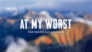 AT MY WORST  PINK SWEAT Lyrics Vietssub [upl. by Wootan]