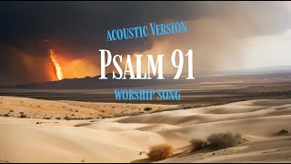 The Real Power of PSALM 91 in Acoustic Guitar Worship [upl. by Odlonyer]