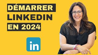 Comment démarrer sur LinkedIn en 2024 [upl. by Coit538]