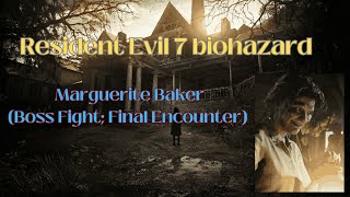 RE7 biohazard Marguerite Baker Boss Fight Final Encounter [upl. by Roose]