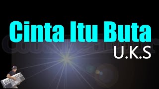 UKS  CINTA ITU BUTA  KARAOKE HD [upl. by Ketty]