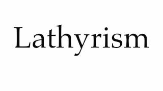 How to Pronounce Lathyrism [upl. by Oicnoel]