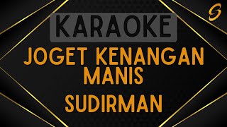 Sudirman  Joget Kenangan Manis Karaoke [upl. by Noswal]