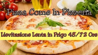 Pizza Fatta in Casa Come in Pizzeria Lunga Lievitazione MATURAZIONE in Frigo 4872 ORE [upl. by Mikeb]