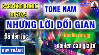 NHỮNG LỜI DỐI GIAN KARAOKE TONE NAM REMIX DJ HAY NHẤT 2024  KARAOKE 1982 [upl. by Anerbas]