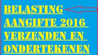 BelastingAangifte 2016 Verzenden en Ondertekenen [upl. by Tirrag]