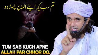 Sab Kuch Apne Allah Par Chhor Do  Mufti Tariq Masood [upl. by Bourque]