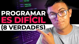 Programar es DIFÍCIL 8 verdades duras [upl. by Slin]