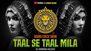 Taal Se Taal Mila 2024 Dj SOUNDCHECK Theme  Dj Shubham Haldaur [upl. by Rossuck695]