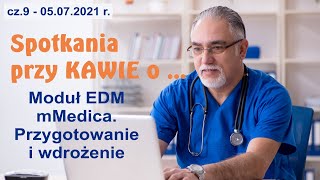 Spotkania przy KAWIE cz9  Moduł EDM mMedica Przygotowanie i wdrożenie [upl. by Ot]