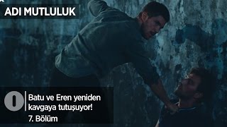 Batu ve Eren yeniden kavgaya tutuşuyor Adı Mutluluk 7 Bölüm [upl. by Enitnelav]