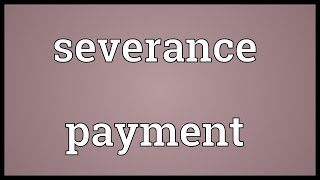 Severance payment Meaning [upl. by Laurene184]