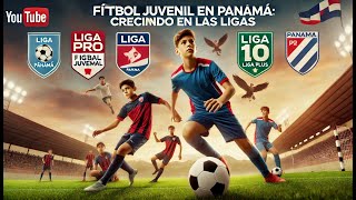 La Evolución del Fútbol Juvenil en Panamá Ligas Equipos y el Impacto en los Jóvenes [upl. by Dnalsor159]