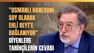 quotOsmanlı Hanedanı Soy Olarak Ehli Beyte Bağlanıyor quot Diyenlere Tarihçilerin Cevabı [upl. by Natty]