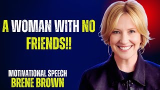 quotA Woman With No Friendsquot By Brene Brown [upl. by Anytsirk]